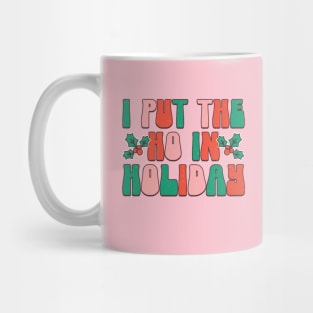 I put the ho in holilday Mug